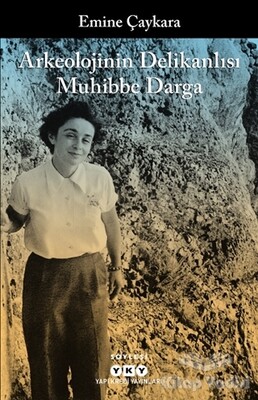 Arkeolojinin Delikanlısı Muhibbe Darga - Yapı Kredi Yayınları