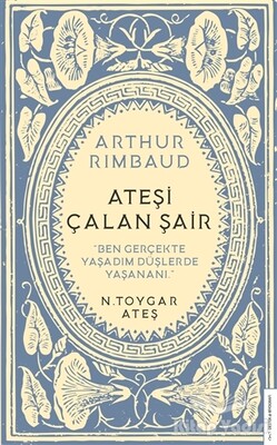 Arthur Rimbaud - Ateşi Çalan Şair - Destek Yayınları