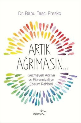 Artık Ağrımasın - Geçmeyen Ağrıya ve Fibromiyaljiye Çözüm Rehberi - 1