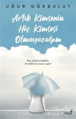 Artık Kimsenin Hiç Kimsesi Olmayacağım - İndigo Kitap