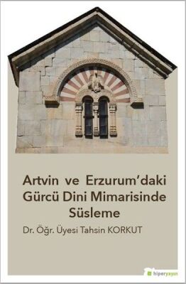 Artvin ve Erzurum’daki Gürcü Dini Mimarisinde Süsleme - 1