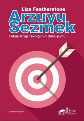 Arzuyu Sezmek - Fokus Grup Tekniği'nin Dönüşümü - The Kitap