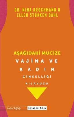 Aşağıdaki Mucize Vajina ve Kadın Cinselliği Kılavuzu - Epsilon Yayınları