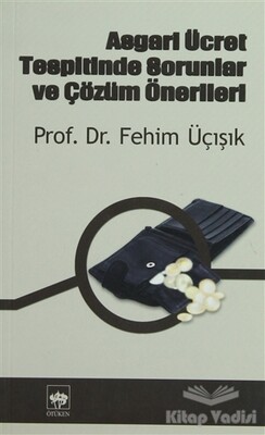 Asgari Ücret Tespitinde Sorunlar ve Çözüm Önerileri - Ötüken Neşriyat