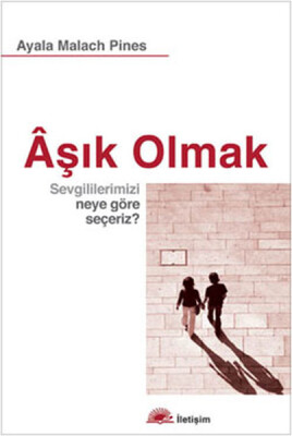 Aşık Olmak Sevgililerimizi Neye Göre Seçeriz ? - İletişim Yayınları