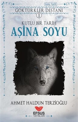 Aşina Soyu - Göktürkler Destanı 1 - Efsus Yayınları