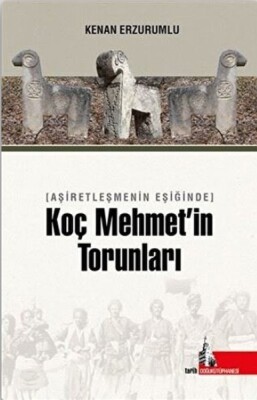 Aşiretleşmenin Eşiğinde Koç Mehmet’in Torunları - Doğu Kütüphanesi