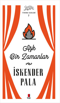 Aşk Bir Zamanlar - Tiyatro Eserleri 7 - Kapı Yayınları