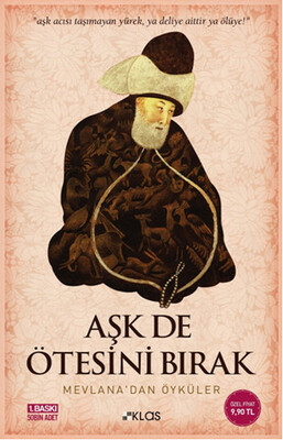 Aşk De Ötesini Bırak - Mevlana'dan Öyküler - Klas Kitap Yayınları