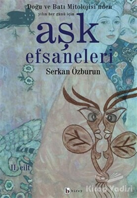 Aşk Efsaneleri 2. Cilt Doğu ve Batı Mitolojisi’nden Yılın Her Günü İçin - Birey Yayıncılık