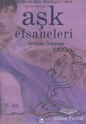 Aşk Efsaneleri 4. Cilt Doğu ve Batı Mitolojisi’nden Yılın Her Günü İçin - 1