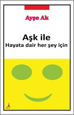 Aşk İle Hayata Dair Her Şey İçin - Alter Yayınları