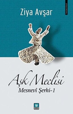 Aşk Meclisi - Mesnevi Şerhi 1 - Türk Edebiyatı Vakfı Yayınları