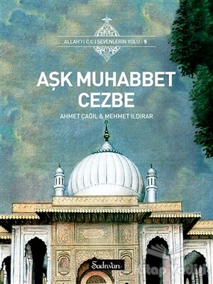 Aşk Muhabbet Cezbe - Şadırvan Yayınları