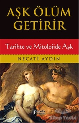 Aşk Ölüm Getirir - Parola Yayınları