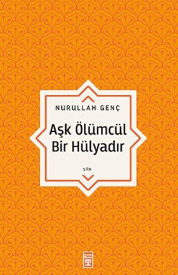 Aşk Ölümcül Bir Hülyadır - Timaş Yayınları