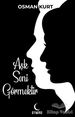 Aşk Seni Görmektir - Aymira Yayınevi