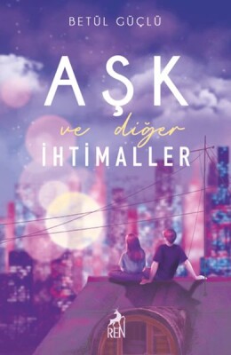 Aşk ve Diğer İhtimaller - Ren Kitap