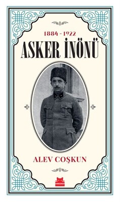 Asker İnönü (1884 - 1922) - Kırmızı Kedi Yayınevi