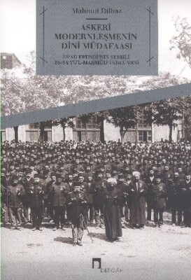 Askeri Modernleşmenin Dini Müdafaasi Es'ad Efendi'nin Şerhli Es-Sa'yü'l-Mahmud Tercümesi - Dergah Yayınları