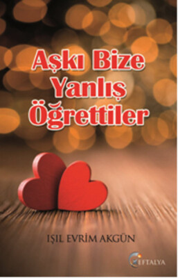 Aşkı Bize Yanlış Öğrettiler - Eftalya Kitap