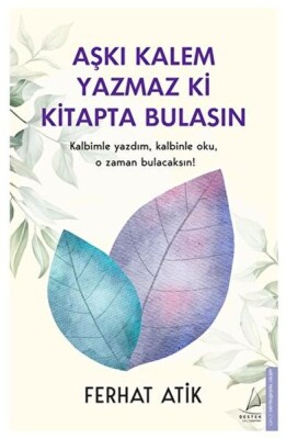 Aşkı Kalem Yazmaz ki Kitapta Bulasın Kalbimle Yazdım, Kalbinle Oku, O Zaman Bulacaksın! - Destek Yayınları