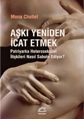 Aşkı Yeniden İcat Etmek - İletişim Yayınları