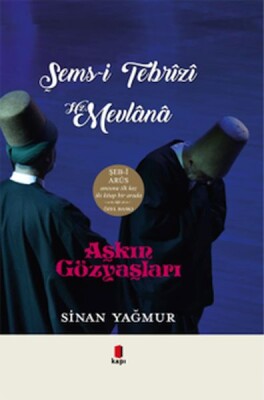 Aşkın Gözyaşları Şems-i Tebrizi Hz. Mevlana - Kapı Yayınları