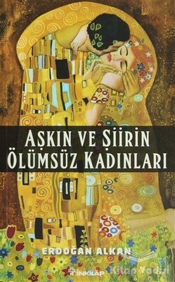 Aşkın ve Şiirin Ölümsüz Kadınları - İnkılap Kitabevi