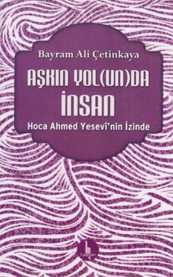 Aşkın Yolunda İnsan - Hoca Ahmed Yesevinin İzinde - 1