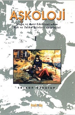 Aşkoloji 1. Cilt Doğu ve Batı Edebiyatından Aşk ve Tutku Şiirleri Antolojisi - Kaknüs Yayınları