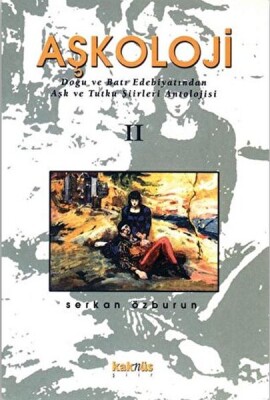 Aşkoloji 2. Cilt Doğu ve Batı Edebiyatından Aşk ve Tutku Şiirleri Antolojisi - Kaknüs Yayınları