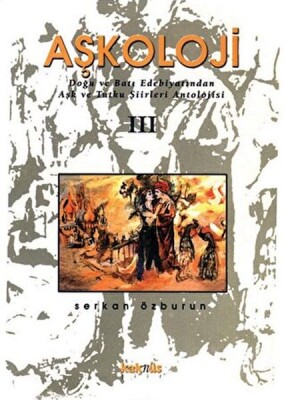 Aşkoloji 3. Cilt Doğu ve Batı Edebiyatından Aşk ve Tutku Şiirleri Antolojisi - Kaknüs Yayınları