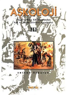 Aşkoloji 3. Cilt Doğu ve Batı Edebiyatından Aşk ve Tutku Şiirleri Antolojisi - 1