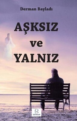 Aşksız ve Yalnız - Bayladı Yayıncılık