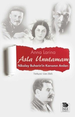 Asla Unutamam-Nikolay Buharin'in Karısının Anıları - İmge Kitabevi Yayınları