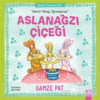 Aslanağzı Çiçeği - Sabırlı Olmayı Öğreniyorum - 1