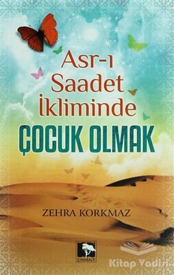 Asr-ı Saadet İkliminde Çocuk Olmak - Çınaraltı Yayınları