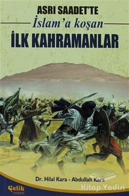 Asrı Saadet’te İslam’a Koşan İlk Kahramanlar - Çelik Yayınevi