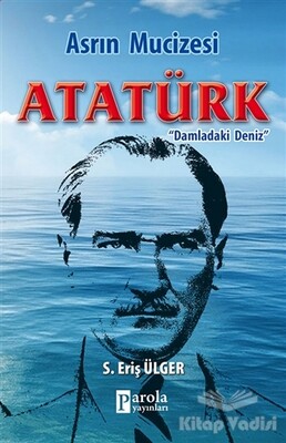 Asrın Mucizesi Atatürk - Parola Yayınları