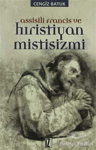 İz Yayıncılık - Assisili Francis ve Hıristiyan Mistisizmi