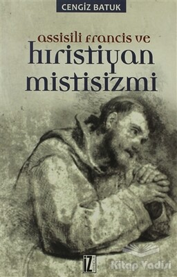 Assisili Francis ve Hıristiyan Mistisizmi - İz Yayıncılık