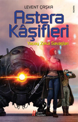 Astera Kaşifleri / Yapay Zeka Savaşları - Gürer Yayınları
