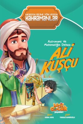 Astronomi ve Matematiğin Dehası Ali Kuşçu - Kaşif Çocuk Yayınları