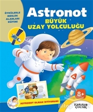 Astronot Büyük Uzay Yolculuğu - Astronot Olmak İstiyorum - Kariyer Yayınları