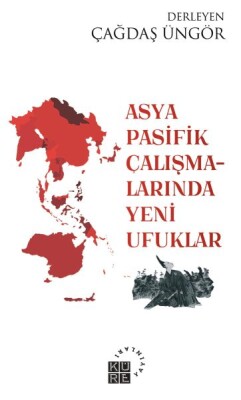 Asya Pasifik Çalışmalarında Yeni Ufuklar - Küre Yayınları