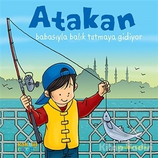 Atakan Babasıyla Balık Tutmaya Gidiyor - Kaknüs Yayınları