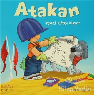 Atakan İnşaat Ustası Oluyor - Kaknüs Yayınları