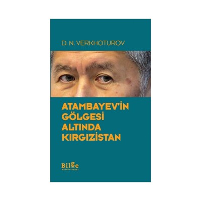 Atambayev'in Gölgesi Altında Kırgızistan - Bilge Kültür Sanat