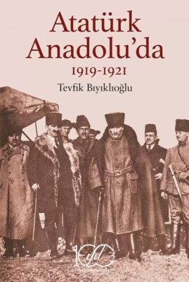 Atatürk Anadolu’da 1919-1921 - İş Bankası Kültür Yayınları